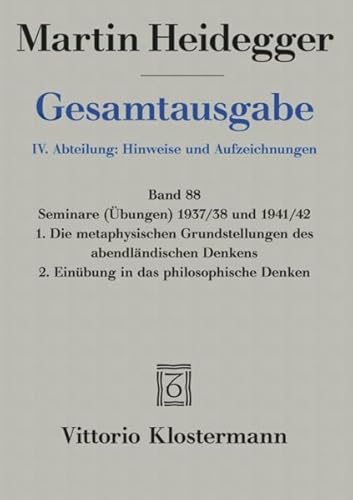 9783465035619: Martin Heidegger, Gesamtausgabe. IV. Abteilung: Hinweise Und Aufzeichnungen: Seminare Ubungen 1937/38 Und 1941/42. 1. Die Metaphysischen ... 2. Einubung in Das Philosophische Denken: 88