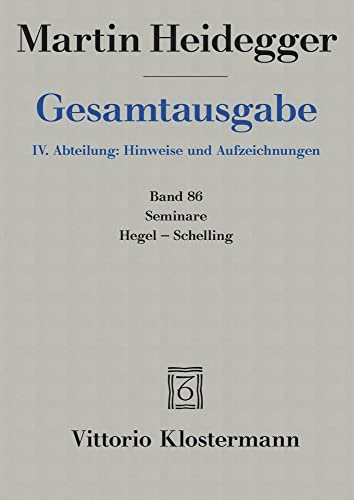 Gesamtausgabe: IV. Abteilung: Hinweise Und Aufzeichnungen, Band 86 Seminare Hegel-Schelling - Heidegger, Martin