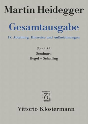 Martin Heidegger, Gesamtausgabe. IV. Abteilung: Hinweise Und Aufzeichnungen: Seminare: Hegel - Schelling (German Edition)