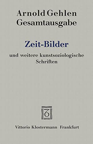9783465036876: Zeit-Bilder Und Weitere Kunstsoziologische Schriften (Arnold Gehlen Gesamtausgabe) (German Edition)