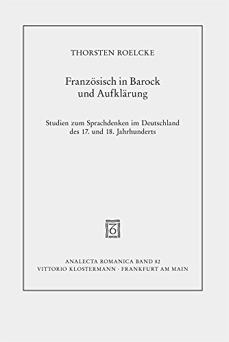 Beispielbild fr Franzsisch in Barock und Aufklrung : Studien zum Sprachdenken im Deutschland des 17. und 18. Jahrhunderts zum Verkauf von Buchpark