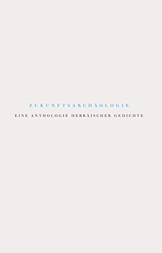 Stock image for Zukunftsarchaologie: Eine Anthologie Hebraischer Gedichte (German and Hebrew Edition) [Hardcover ] for sale by booksXpress
