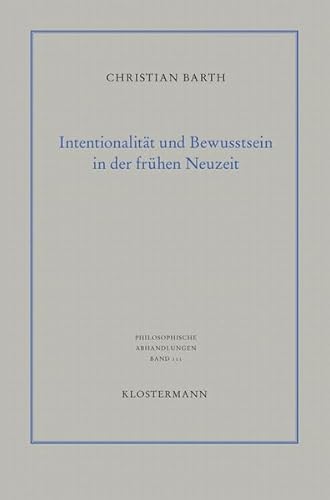 Beispielbild fr Intentionalitt und Bewusstsein in der frhen Neuzeit. Die Philosophie des Geistes von Ren Descartes und Gottfried Wilhelm Leibniz (Philosoph. Abhandlungen; Bd. 111). zum Verkauf von Antiquariat Logos