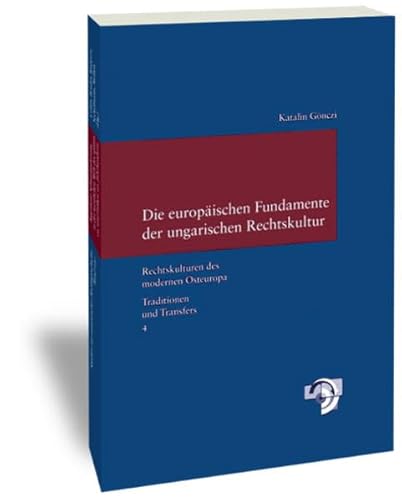 Beispielbild fr Die europischen Fundamente der ungarischen Rechtskultur. Juristischer Wissenstransfer und nationale Rechtswissenschaft in Ungarn zur Zeit der Aufklrung und im Vormrz zum Verkauf von medimops