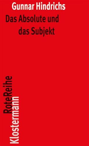 Das Absolute und das Subjekt. Untersuchungen zum Verhältnis von Metaphysik und Nachmetaphysik (Klostermann Rote Reihe; Bd. 37). - Hindrichs, Gunnar