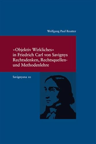 9783465041313: "Objektiv Wirkliches" in Friedrich Carl von Savignys Rechtsdenken, Rechtsquellen - und Methodenlehre