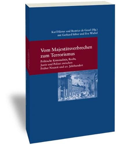 9783465041504: Vom Majesttsverbrechen zum Terrorismus: Politische Kriminalitt, Recht, Justiz und Polizei zwischen Frher Neuzeit und 20. Jahrhundert