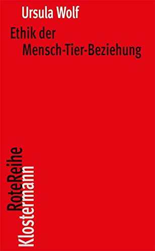 Ethik der Mensch-Tier-Beziehung (Klostermann Rote Reihe; Bd. 49). - Wolf, Ursula