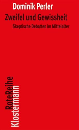 Beispielbild fr Zweifel und Gewissheit. Skeptische Debatten im Mittelalter (Klostermann Rote Reihe; Bd. 47). zum Verkauf von Antiquariat Logos