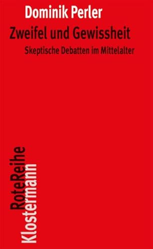 Zweifel und Gewissheit. Skeptische Debatten im Mittelalter (Klostermann Rote Reihe; Bd. 47).