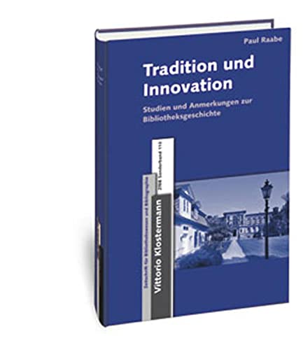 9783465041870: Raabe, P: Tradition und Innovation: Studien Und Anmerkungen Zur Bibliotheksgeschichte: 110 (Zeitschrift fur Bibliothekswesen und Bibliographie - Sonderbande)