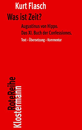 Beispielbild fr Was ist Zeit? Augustinus von Hippo. Das XI. Buch der Confessiones. Historisch-philosophische Studie. Text - bersetzung - Kommentar (Klostermann Rote Reihe; Bd. 13). zum Verkauf von Antiquariat Logos