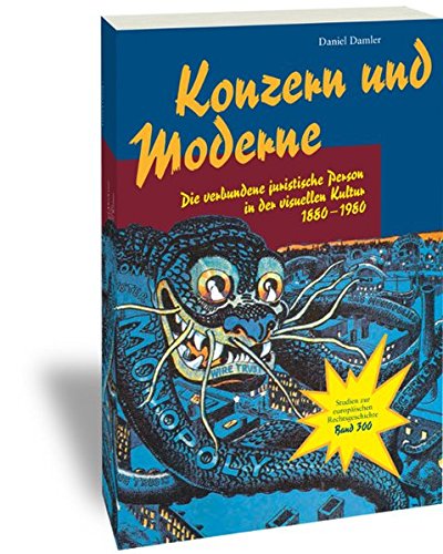 9783465042860: Konzern und Moderne: Die verbundene juristische Person in der visuellen Kultur 1880-1980 (Studien zur europaischen rechtsgeschichte)