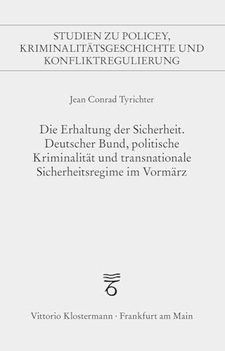 Stock image for Die Erhaltung Der Sicherheit: Deutscher Bund, Politische Kriminalitat Und Transnationale Sicherheitsregime Im Vormarz for sale by Revaluation Books