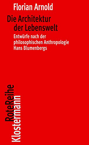 Imagen de archivo de Die Architektur der Lebenswelt: Entwrfe nach der philosophischen Anthropologie Hans Blumenbergs a la venta por Revaluation Books
