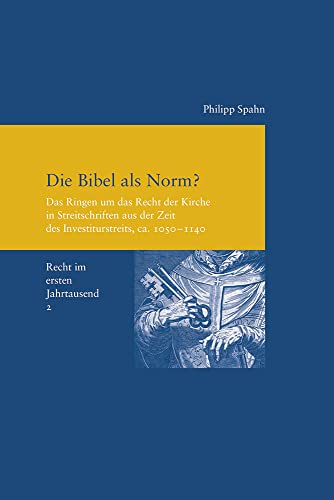 Beispielbild fr Die Bibel als Norm?: Das Ringen um das Recht der Kirche in Streitschriften aus der Zeit des Investiturstreits, ca. 1050-1140 (Recht im ersten . zur Europischen Rechtsgeschichte, Band 2) zum Verkauf von medimops