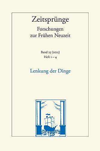 Stock image for Lenkung der Dinge. Magie, Kunst und Politik in der Frhen Neuzeit (Zeitsprnge. Forschungen z. Frhen Neuzeit; Bd. 25 (2021), Heft 1-4). for sale by Antiquariat Logos