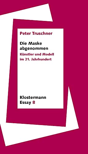 Stock image for Die Maske Abgenommen: Kunstler Und Modell Im 21. Jahrhundert: 8 (Klostermann Essay) for sale by Revaluation Books