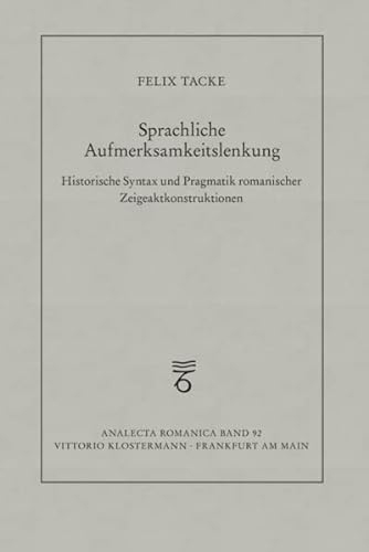 Stock image for Sprachliche Aufmerksamkeitslenkung: Historische Syntax und Pragmatik romanischer Zeigeaktkonstruktionen (Analecta Romanica) for sale by medimops