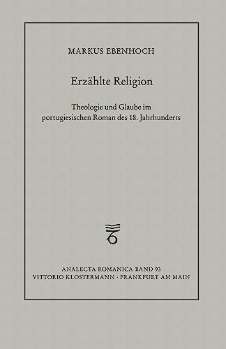 Beispielbild fr Erzhlte Religion: Theologie und Glaube im portugiesischen Roman des 18. Jahrhunderts (Analecta Romanica) zum Verkauf von medimops