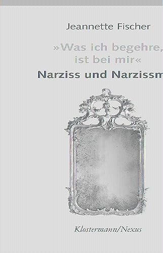 Stock image for Was Ich Begehre, Ist Bei Mir: Narziss Und Narzissmus (Klostermann/Nexus, 108) (German Edition) for sale by BuchZeichen-Versandhandel