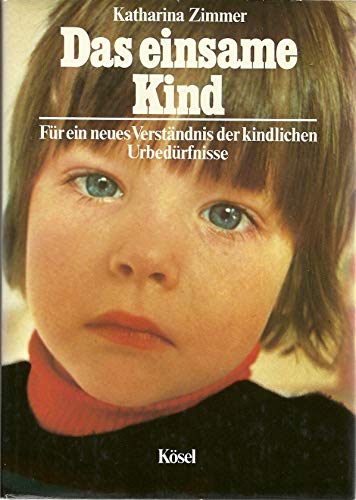 Stock image for Das einsame Kind. Fr ein neues Verstndnis der kindlichen Urbedrfnisse for sale by Martin Greif Buch und Schallplatte
