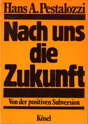 Imagen de archivo de Nach uns die Zukunft. Von der positiven Subversion a la venta por Bernhard Kiewel Rare Books