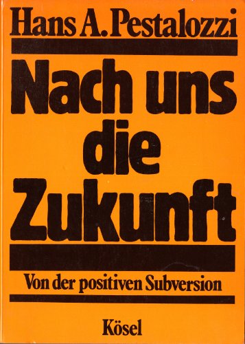 Stock image for Nach uns die Zukunft. Von der positiven Subversion for sale by Bernhard Kiewel Rare Books