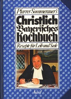 Beispielbild fr Christlich - bayerisches Kochbuch. Rezepte fr Leib und Seele zum Verkauf von medimops