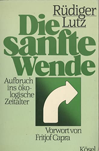 Die sanfte Wende. Aufbruch ins Ã¶kologische Zeitalter? (9783466110421) by Unknown Author