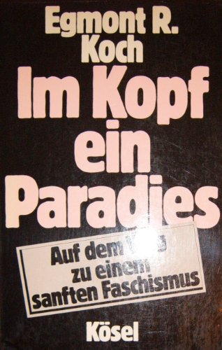Stock image for Im Kopf ein Paradies. Auf dem Weg zu einem sanften Faschismus for sale by Versandantiquariat Felix Mcke