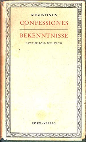 Confessiones : lat. u. dt. = Bekenntnisse. Augustinus. [Eingeleitet, übers. u. erl. von Joseph Bernhart] - Augustinus, Aurelius, Heiliger und Joseph Bernhart