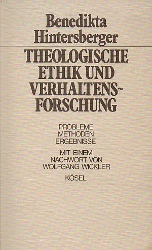 Theologische Ethik und Verhaltensforschung. Probleme, Methoden, Ergebnisse. Mit einem Nachwort vo...