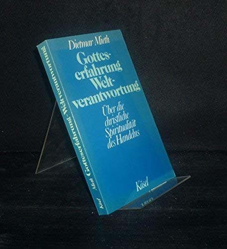 Gotteserfahrung und Weltverantwortung: UÌˆber die christliche SpiritualitaÌˆt des Handelns (German Edition) (9783466202331) by Mieth, Dietmar