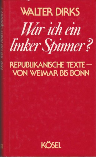 Beispielbild fr War ich ein linker Spinner?: Republikanische Texte, von Weimar bis Bonn zum Verkauf von Bernhard Kiewel Rare Books
