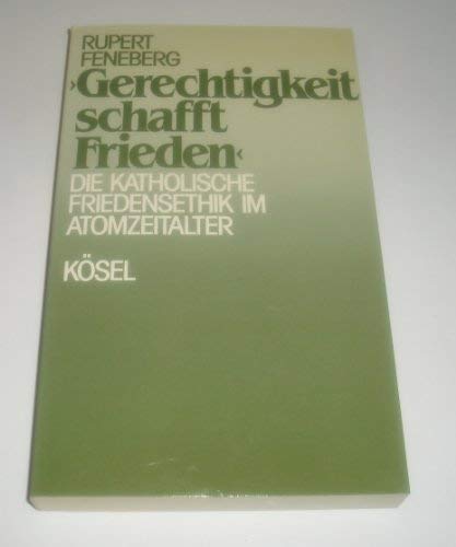 Beispielbild fr Gerechtigkeit schafft Frieden. Die katholische Friedensethik im Atomzeitalter zum Verkauf von medimops