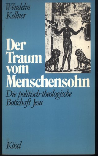 Der Traum vom Menschensohn : d. politisch-theologische Botschaft Jesu. - Kellner, Wendelin