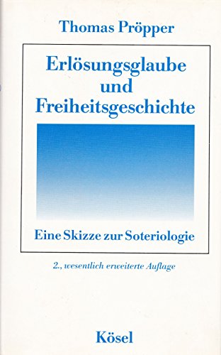 Erlösungsglaube und Freiheitsgeschichte. Eine Skizze zur Soteriologie von Thomas Pröpper (Autor) - Thomas Pröpper (Autor)