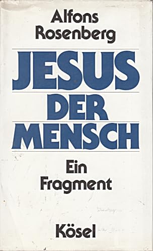 Jesus der Mensch : e. Fragm. - Rosenberg, Alfons