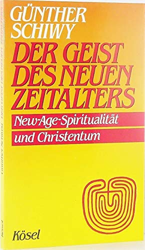 Der Geist des neuen Zeitalters : New-Age-Spiritualität und Christentum