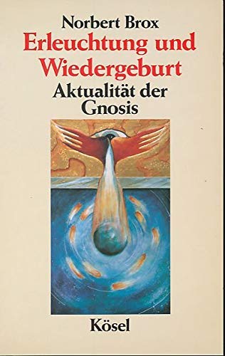 Erleuchtung und Wiedergeburt : Aktualität der Gnosis. - Brox, Norbert