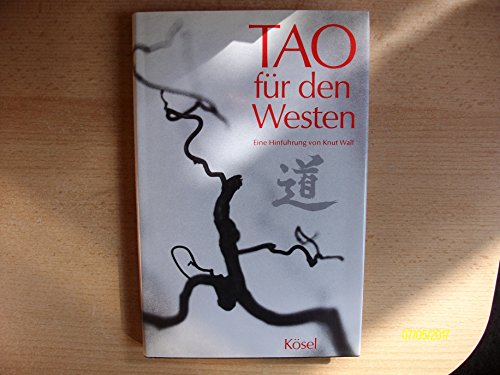 Tao für den Westen : Eine Hinführung / Ausgewählte Texte. Herausgegeben und eingeleitet von Knut ...
