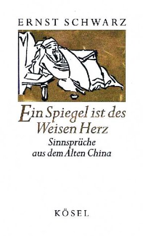 9783466204069: Ein Spiegel ist des Weisen Herz. Sinnsprche aus dem Alten China