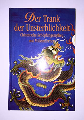 Beispielbild fr Der Trank der Unsterblichkeit. Chinesische Schpfungsmythen und Volksmrchen zum Verkauf von medimops