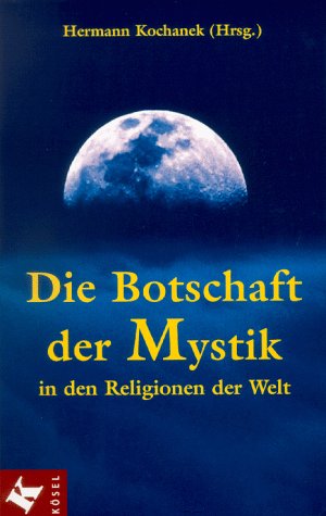 Stock image for Die Botschaft der Mystik in den Religionen der Welt for sale by GF Books, Inc.