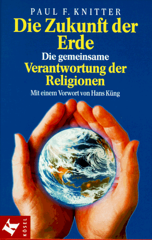 Die Zukunft der Erde : Die gemeinsame Verantwortung der Religionen. Vorw. v. Hans Küng