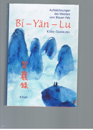 Bi-yän-lu : Koan-Sammlung ; Aufzeichnungen des Meisters vom Blauen Fels. [Yüan-wu]. Aus dem Chine...