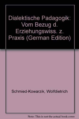 Beispielbild fr Dialektische Pdagogik. vom Bezug d. Erziehungswiss. z. Praxis, zum Verkauf von modernes antiquariat f. wiss. literatur