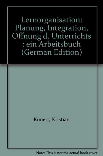 Lernorganisation. Planung, Integration, Öffnung des Unterrichts. Ein Arbeitsbuch. Kösel-Ausbildung.