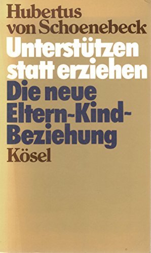 Beispielbild fr Untersttzen statt erziehen. Die neue Eltern-Kind-Beziehung zum Verkauf von Bernhard Kiewel Rare Books